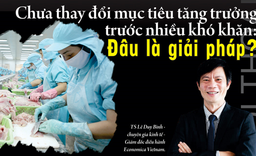 Chưa thay đổi mục tiêu tăng trưởng trước nhiều khó khăn: Đâu là giải pháp?