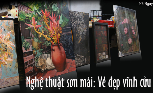 Nghệ thuật sơn mài: Vẻ đẹp vĩnh cửu